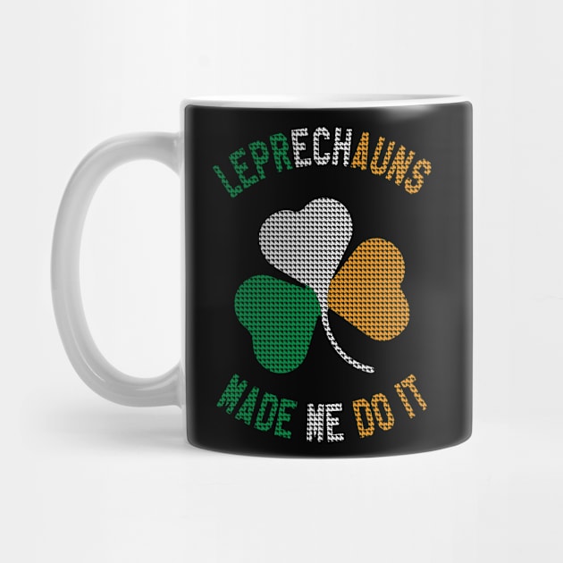 St Patrick's Day - Leprechauns Made Me Do It Funny St Paddy's Day by ahmed4411